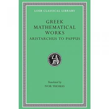 Greek Mathematical Works, Volume II: Aristarchus to Pappus: Selections (Loeb Classical Library)
