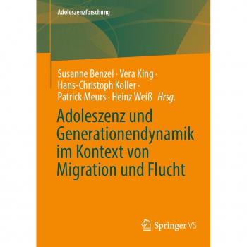 Adoleszenz und Generationendynamik in Migration und Flucht