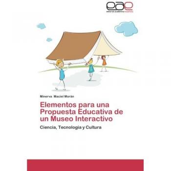 Elementos para una Propuesta Educativa de un Museo Interactivo: Ciencia, Tecnología y Cultura