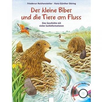 Der kleine Biber und die Tiere am Fluss: Eine Geschichte mit vielen Sachinformationen