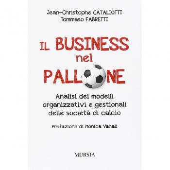 Il business nel pallone: Analisi dei modelli organizzativi e gestionali delle societÃ  di calcio