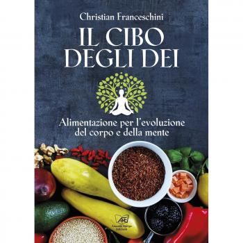 Il cibo degli dei. Alimentazione per l'evoluzione del corpo e della mente