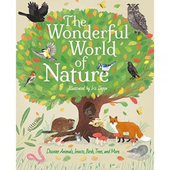 The Wonderful World of Nature : Discover Animals, Insects, Birds, Trees, and More
