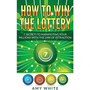 How to Win the Lottery: 7 Secrets to Manifesting Your Millions With the Law of Attraction