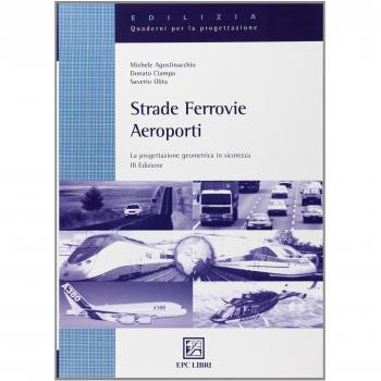 Strade, ferrovie, aeroporti. La progettazione geometrica in sicurezza
