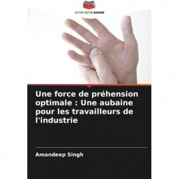Singh, Amandeep: Une force de préhension optimale : Une aubaine pour les travailleurs de l'industrie