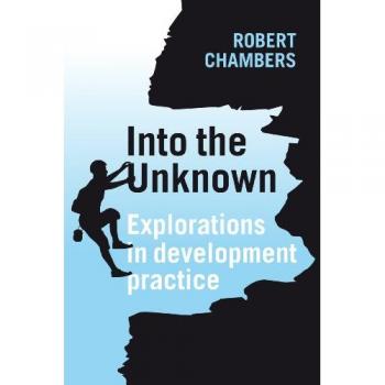 Into the Unknown : Explorations in development practice