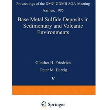 Base Metal Sulfide Deposits in Sedimentary and Volcanic Environments: Proceedings of the DMG-GDMB-SGA-Meeting Aachen, 1985