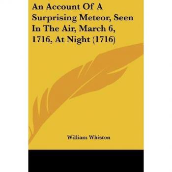 An Account Of A Surprising Meteor Seen In The Air March 6 1716 At Night (1716)