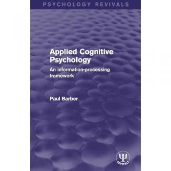 Applied Cognitive Psychology: An Information-Processing Framework (Psychology Revivals)