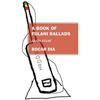 A Book of Fulani Ballads: Daari Fulbé