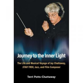 Journey to the Inner Light: The Life and Musical Voyage of Jay Chattaway, Star Trek, Jazz, and Film Composer