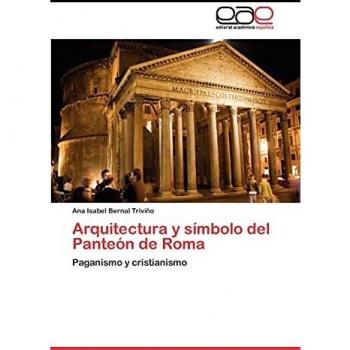 Arquitectura y símbolo del Panteón de Roma: Paganismo y cristianismo