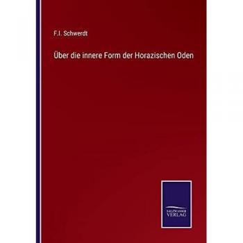 Schwerdt, F. I.: Über die innere Form der Horazischen Oden