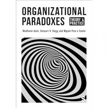 Organizational Paradoxes : Theory and Practice