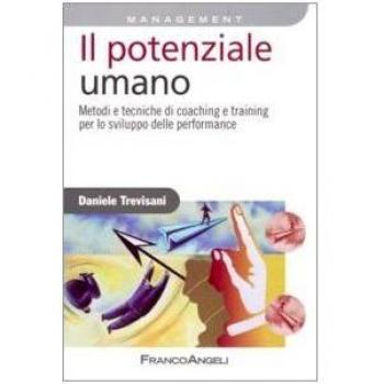 Il potenziale umano. Metodi e tecniche di coaching e training per lo sviluppo delle performance