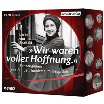 Wir waren voller Hoffnung.: Zeitzeuginnen des 20. Jahrhunderts im Gespräch