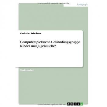 Computerspielsucht. Gefährdungsgruppe Kinder und Jugendliche?