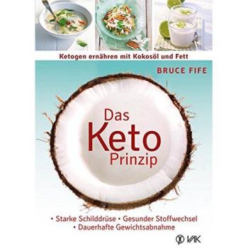 Das Keto-Prinzip: Ketogen ernähren mit Kokosöl und Fett