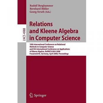 Relations and Kleene Algebra in Computer Science: 10th International Conference on Relational Methods in Computer Science, and 5th International Confe: 4988