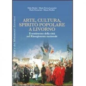 Arte, cultura, spirito popolare a Livorno. Il sentimento della città nel Risorgimento nazionale