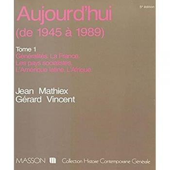 Jean Mathiex Aujourd'Hui Tome 1 : Généralités, La France, Les Pays Socialistes, L'Amérique Latine, L'Afrique (Hist.Contempora)