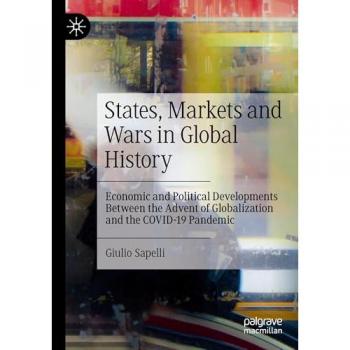 States, Markets and Wars in Global History: Economic and Political Developments Between the Advent of Globalization and the COVID-19 Pandemic
