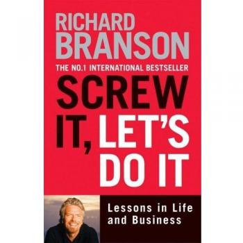Screw It, Let's Do It: Lessons in Life and Business