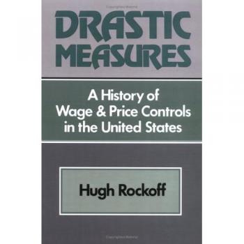 Drastic Measures: A History of Wage and Price Controls in the United States