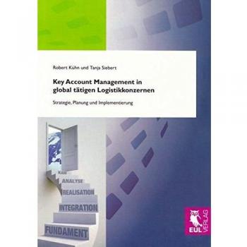 Key Account Management in global tätigen Logistikkonzernen: Strategie, Planung und Implementierung