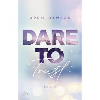 April Dawson Dare To Trust (Dare-To-Trust-Reihe, Band 1)