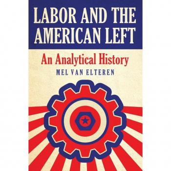 Elteren, Mel Van: Labor and the American Left