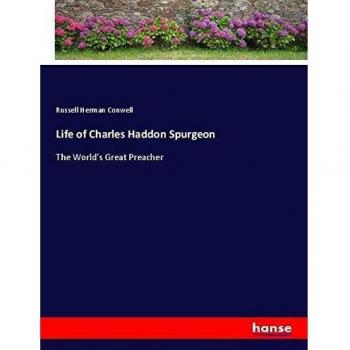 Life of Charles Haddon Spurgeon: The World's Great Preacher