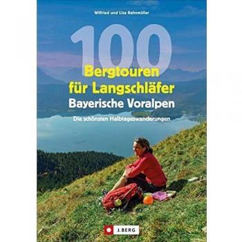Wanderführer: 100 Bergtouren für Langschläfer Bayerische Voralpen. Erlebnisreiche, Wanderungen zwischen Ammergauer Alpen und Chiemgauer Bergen. Für ... Erlebnisreiche Halbtagestouren