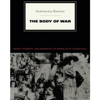 The Body of War: Media, Ethnicity, and Gender in the Break-up of Yugoslavia (Next Wave)