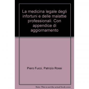 La medicina legale degli infortuni e delle malattie professionali