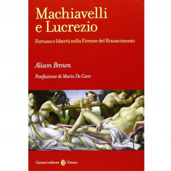 Machiavelli e Lucrezio. Fortuna e libertà nella Firenze del Rinascimento