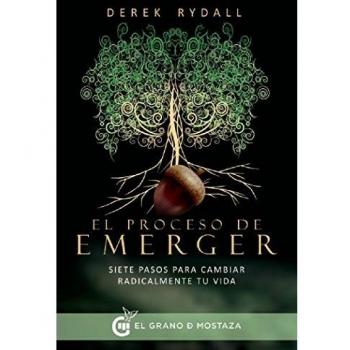El proceso de emerger: Siete pasos para cambiar radicalmente tu vida.