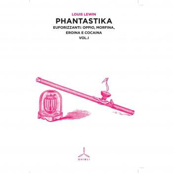 Phantastika. Euforizzanti: oppio, morfina, eroina e cocaina