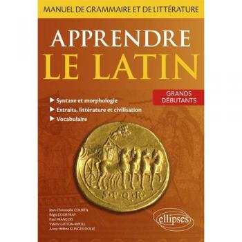 Apprendre le latin. Manuel de grammaire et de littérature. Grands débutants