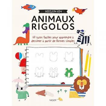 Animaux rigolos: 60 tutos faciles pour apprendre à dessiner à partir de formes simples