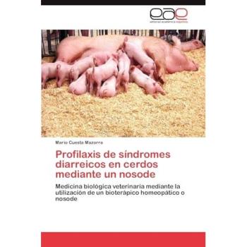 Profilaxis de síndromes diarreicos en cerdos mediante un nosode: Medicina biológica veterinaria mediante la utilización de un bioterápico homeopático o nosode