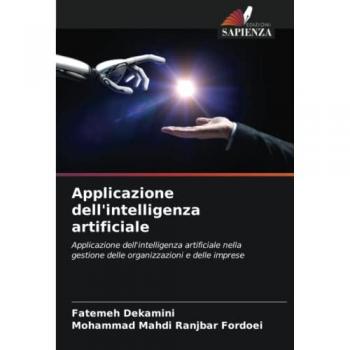 Applicazione dell'intelligenza artificiale: Applicazione dell'intelligenza artificiale nella gestione delle organizzazioni e delle imprese: ... delle organizzazioni e delle imprese.DE