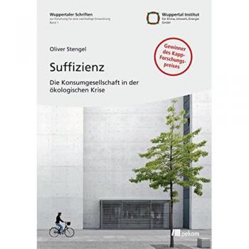 Suffizienz: Die Konsumgesellschaft in der ökologischen Krise