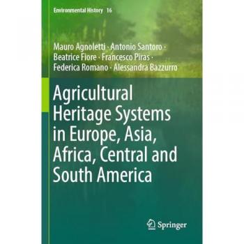 Agricultural Heritage Systems in Europe, Asia, Africa, Central and South America (Environmental History, Band 16)