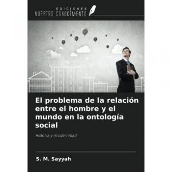 El problema de la relación entre el hombre y el mundo en la ontología social: Historia y modernidad