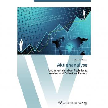 Aktienanalyse: Fundamentalanalyse, Technische  Analyse und Behavioral Finance