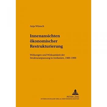 Innenansichten ökonomischer Restrukturierung: Wirkungen und Wirksamkeit der Strukturanpassung in Jordanien, 1989-1999