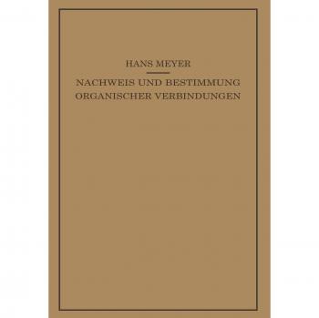Lehrbuch der Organisch-Chemischen Methodik: Zweiter Band Nachweis und Bestimmung Organischer Verbindungen