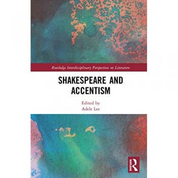 Shakespeare and Accentism (Routledge Interdisciplinary Perspectives on Literature)